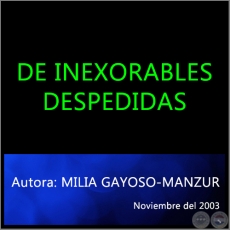DE INEXORABLES DESPEDIDAS - Autora: MILIA GAYOSO-MANZUR - Noviembre del 2003
